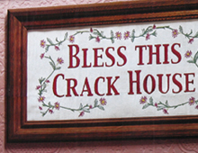 BLESS THIS CRACK HOUSE